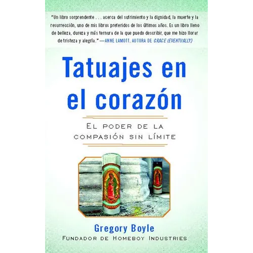 Tatuajes En El Corazon: El Poder de la Compasión Sin Límite = Tattoos on the Heart