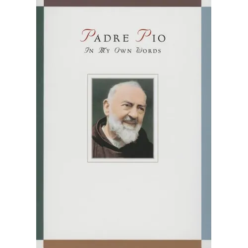 Padre Pio: In My Own Words