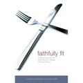 The Faithfully Fit: A 40-Day Devotional Plan to End the Yo-Yo Lifestyle of Chronic Dieting (40 Daily Devotions)