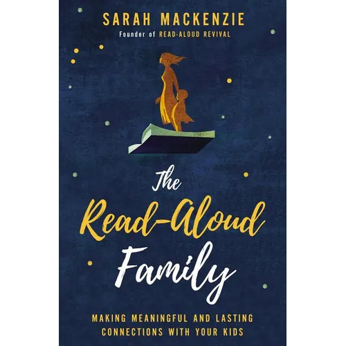 The Read-Aloud Family: Making Meaningful and Lasting Connections with Your Kids