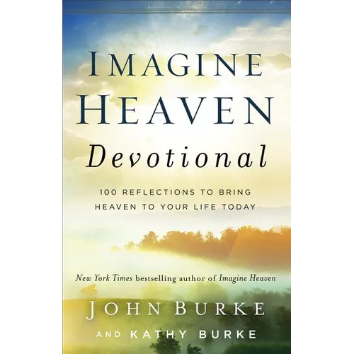 Imagine Heaven Devotional: 100 Reflections to Bring Heaven to Your Life Today