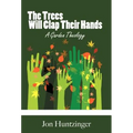 The Trees Will Clap Their Hands: A Garden Theology
