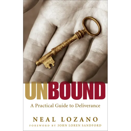 Unbound: A Practical Guide to Deliverance from Evil Spirits
