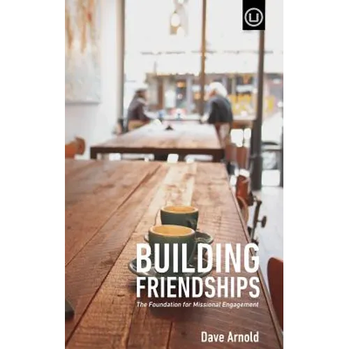 Building Friendships: The Foundation For Missional Engagement