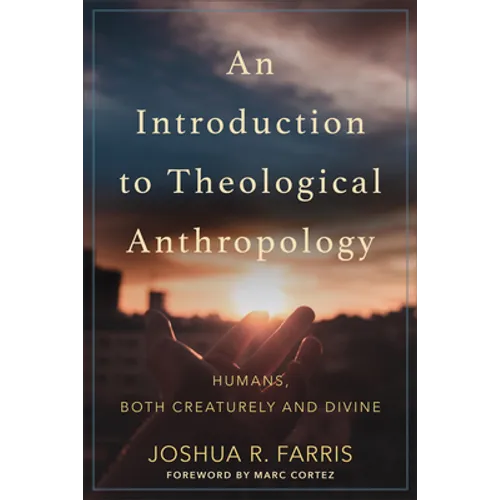 An Introduction to Theological Anthropology: Humans, Both Creaturely and Divine