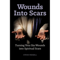 Wounds Into Scars: Turning Your Sin Wounds into Spiritual Scars