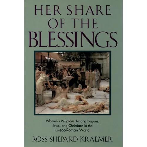 Her Share of the Blessings: Women's Religions Among Pagans, Jews, and Christians in the Greco-Roman World