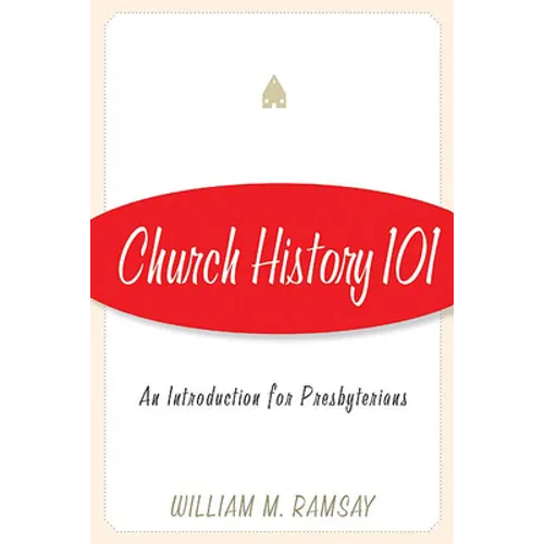 Church History 101: An Introduction for Presbyterians