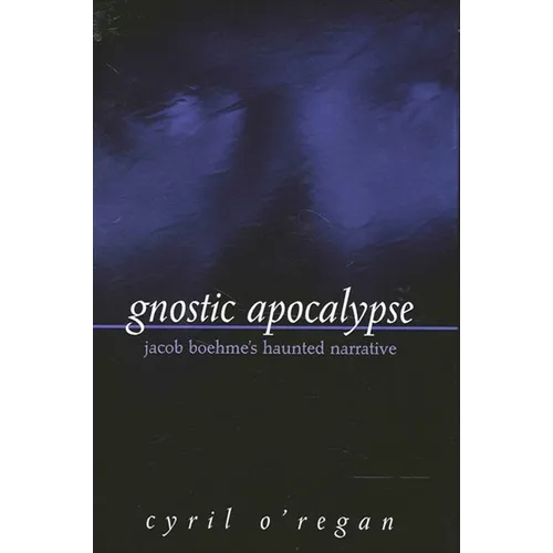 Gnostic Apocalypse: Jacob Boehme's Haunted Narrative