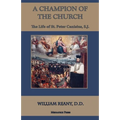 A Champion of the Church: The Life of St. Peter Canisius, S.J.