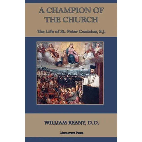 A Champion of the Church: The Life of St. Peter Canisius, S.J.