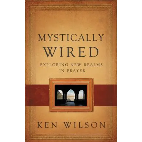 Mystically Wired: Exploring New Realms in Prayer