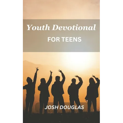 Youth Devotional For Teens: A Journey Of Self-Discovery And Spiritual Enlightenment For Young Adults