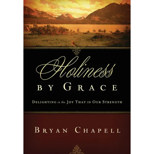 Holiness by Grace: Delighting in the Joy That Is Our Strength (Redesign)