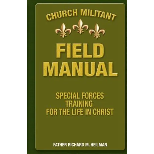 Church Militant Field Manual: Special Forces Training for the Life in Christ