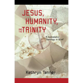 Jesus, Humanity, and the Trinity: A Brief Systematic Theology