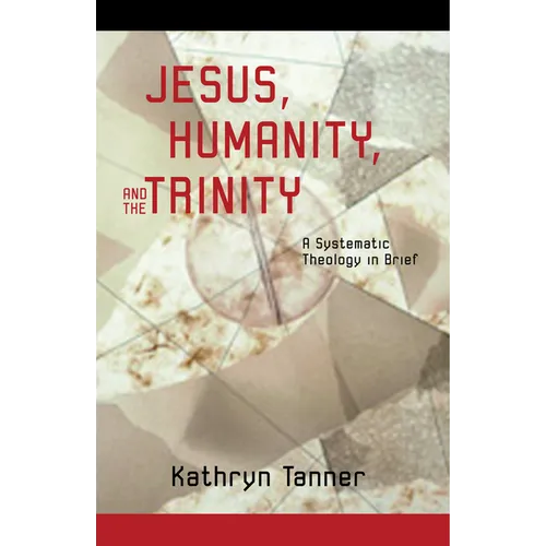 Jesus, Humanity, and the Trinity: A Brief Systematic Theology
