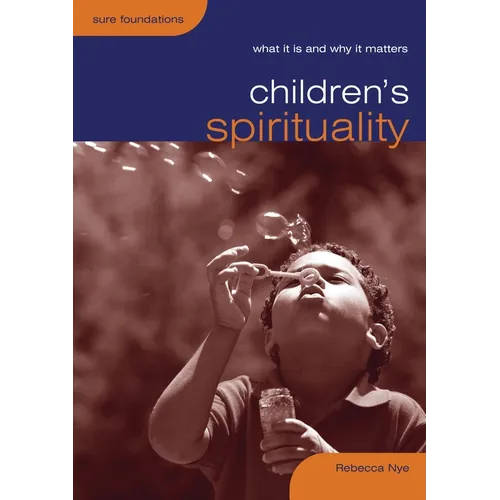 Children's Spirituality: What It Is and Why It Matters
