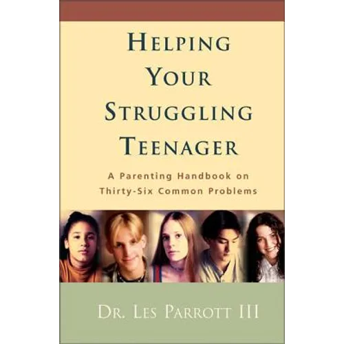 Helping Your Struggling Teenager: A Parenting Handbook on Thirty-Six Common Problems
