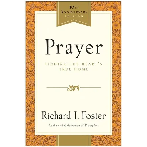 Prayer - 10th Anniversary Edition: Finding the Heart's True Home