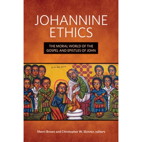 Johannine Ethics: The Moral World of the Gospel and Epistles of John
