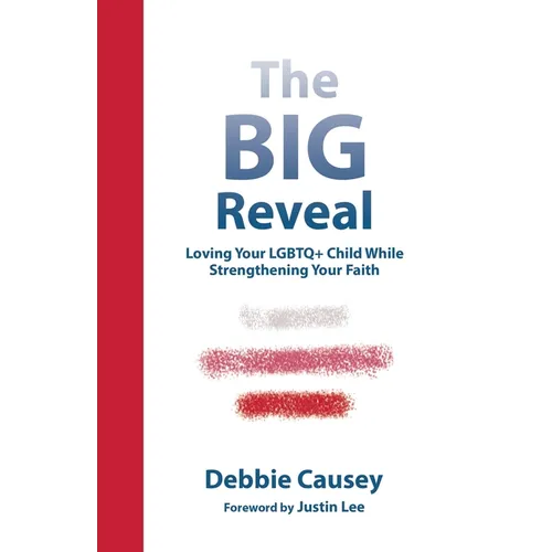 The Big Reveal: Loving Your Lgbtq+ Child While Strengthening Your Faith