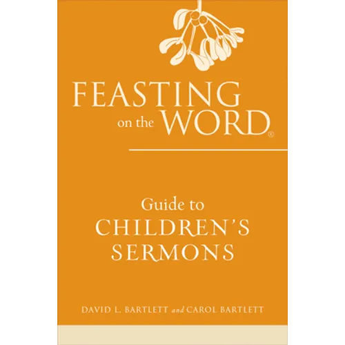 Feasting on the Word Guide to Children's Sermons