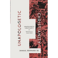 Unapologetic Christianity: Bold Living in a Chaotic World