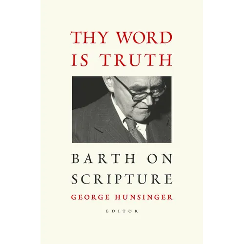 Thy Word is Truth: Barth on Scripture