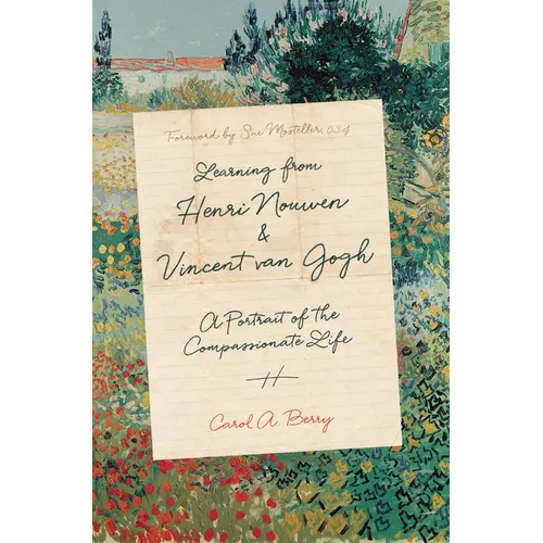 Learning from Henri Nouwen and Vincent Van Gogh: A Portrait of the Compassionate Life
