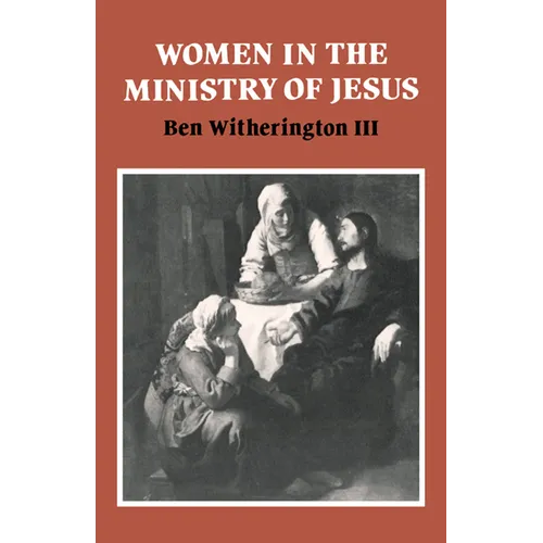 Women in the Ministry of Jesus: A Study of Jesus' Attitudes to Women and Their Roles as Reflected in His Earthly Life