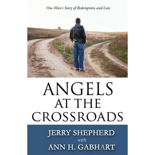 Angels at the Crossroads: One Man's Story of Redemption and Love