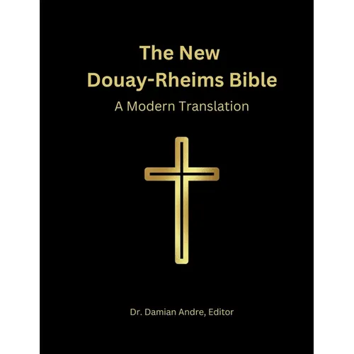 The New Douay-Rheims Bible: A Modern Translation