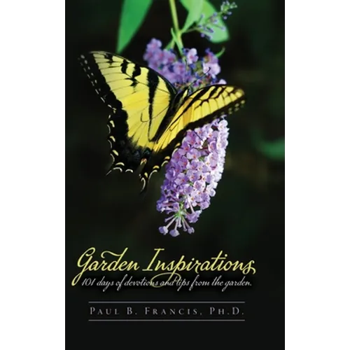 Garden Inspirations: 101 days of devotions and tips from the garden