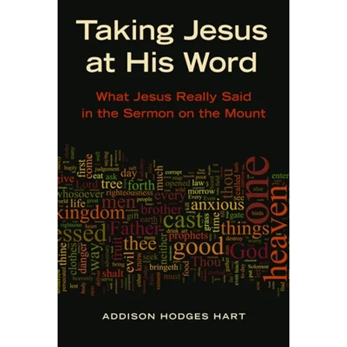 Taking Jesus at His Word: What Jesus Really Said in the Sermon on the Mount