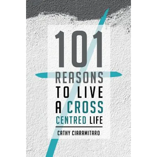 101 Reasons to Live a Cross-Centred Life