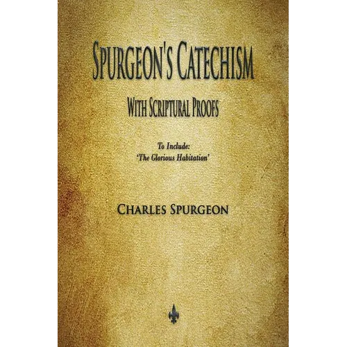 Spurgeon's Catechism: With Scriptural Proofs