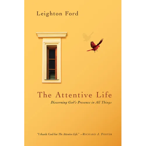 The Attentive Life: Discerning God's Presence in All Things
