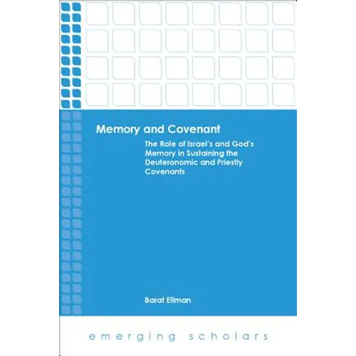 Memory and Covenant: The Role of Israel's and God's Memory in Sustaining the Deuteronomic and Priestly Covenants