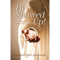 He Showed Up!: A Collection of Divine Encounters