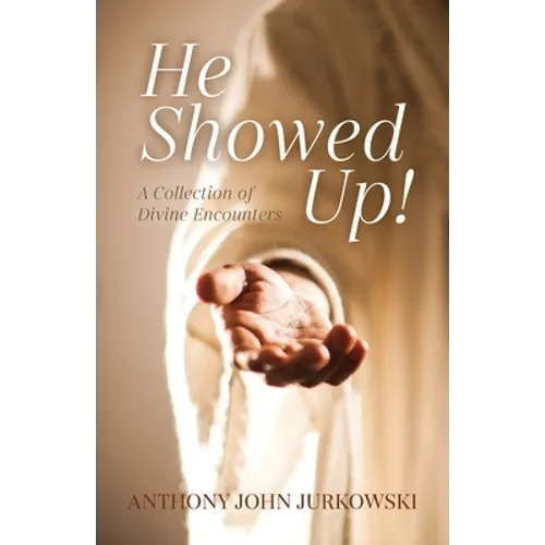 He Showed Up!: A Collection of Divine Encounters
