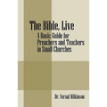 The Bible, Live: A Basic Guide for Preachers and Teachers in Small Churches