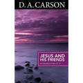 Jesus and His Friends: An Exposition of Matthew 5-7