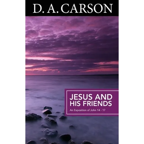 Jesus and His Friends: An Exposition of Matthew 5-7