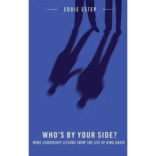 Who's by Your Side?: More Leadership Lessons from the Life of King David