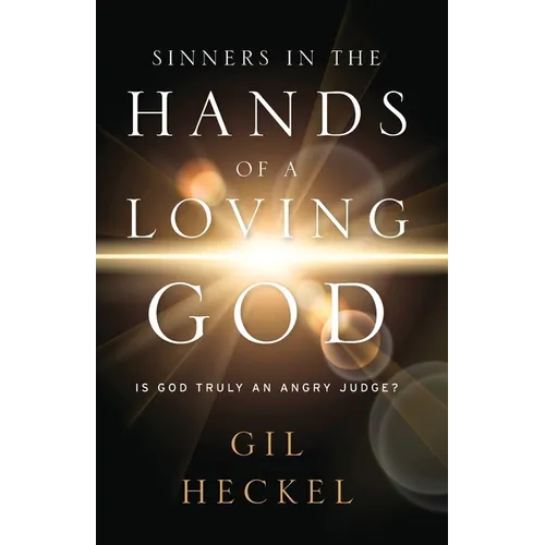 Sinners In The Hands Of A Loving God: Is God Truly An Angry Judge?