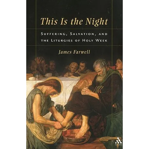 This Is the Night: Suffering, Salvation, and the Liturgies of Holy Week