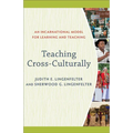 Teaching Cross-Culturally: An Incarnational Model for Learning and Teaching