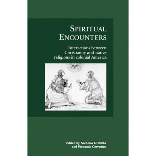 Spiritual Encounters: Interactions Between Christianity and Native Religions in Colonial America