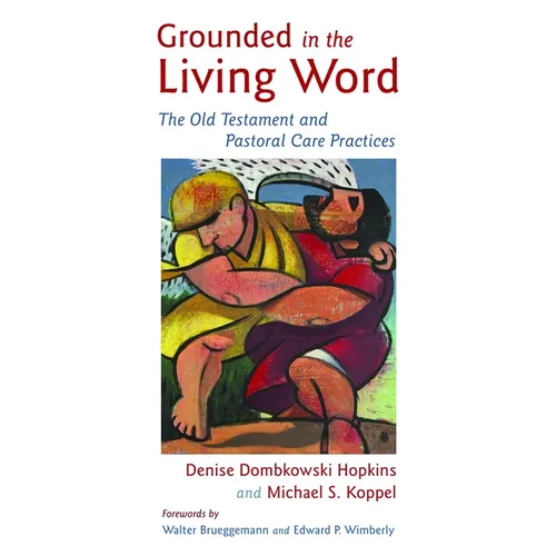 Grounded in the Living Word: The Old Testament and Pastoral Care Practices